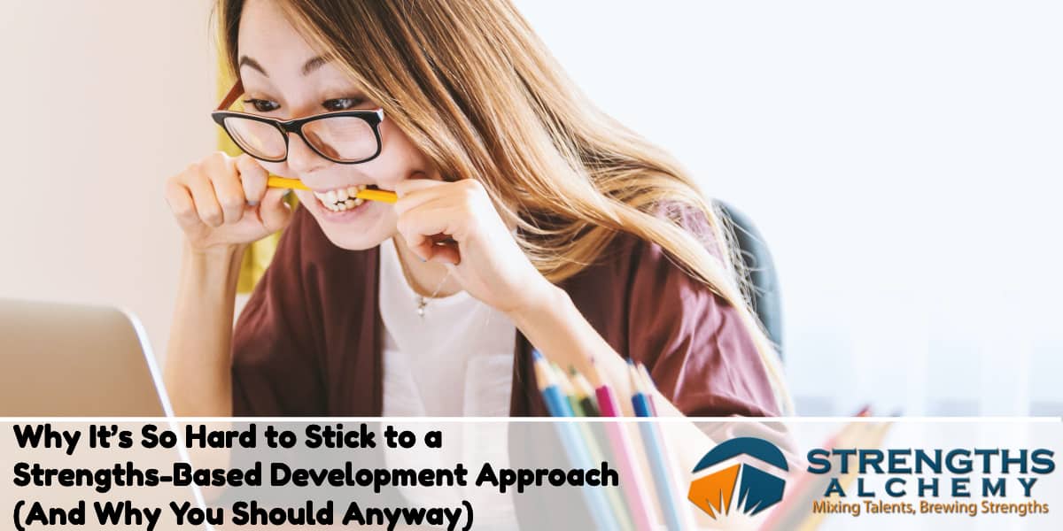 Why It's So Hard to Stick to a Strengths-Based Development